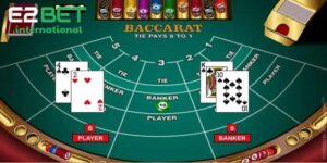 Baccarat E2bet - Hướng Dẫn Chơi Baccarat Online Để Thắng Lớn