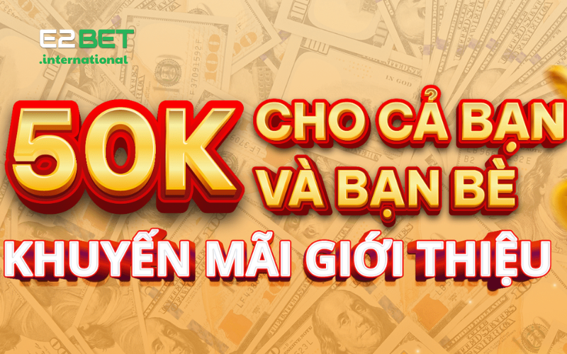 Tổng hợp chương trình khuyến mãi E2BET