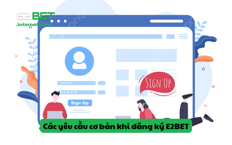 Các yêu cầu cơ bản khi đăng ký E2BET